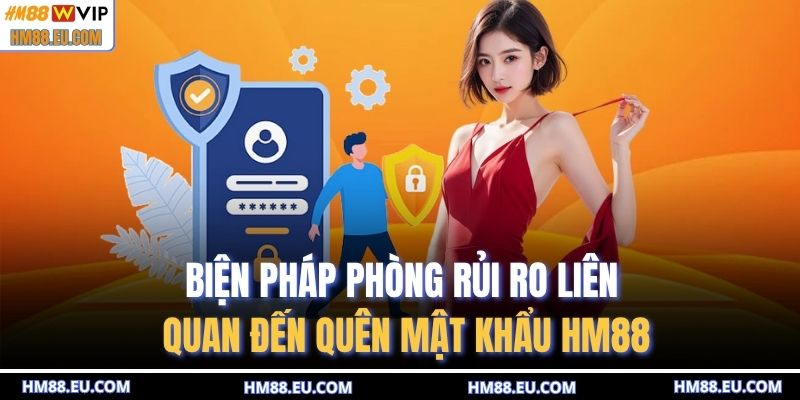 Biện pháp phòng rủi ro liên quan đến quên mật khẩu HM88