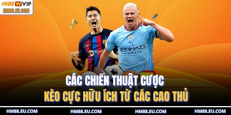 Các chiến thuật cược kèo cực hữu ích từ các cao thủ