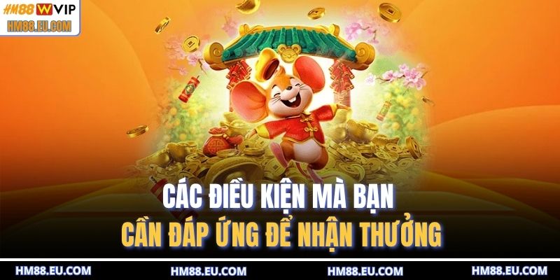 Các điều kiện mà bạn cần đáp  ứng để nhận thưởng