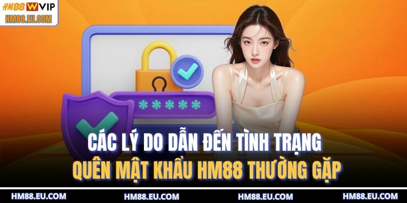 Các lý do dẫn đến tình trạng quên mật khẩu HM88 thường gặp