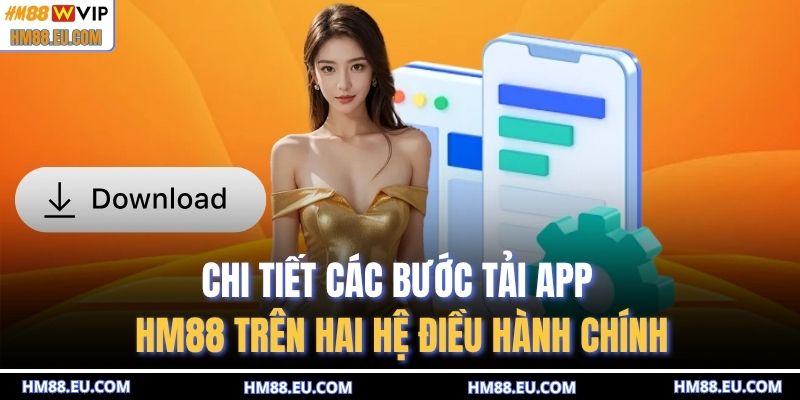 Chi tiết các bước tải app HM88 trên hai hệ điều hành chính