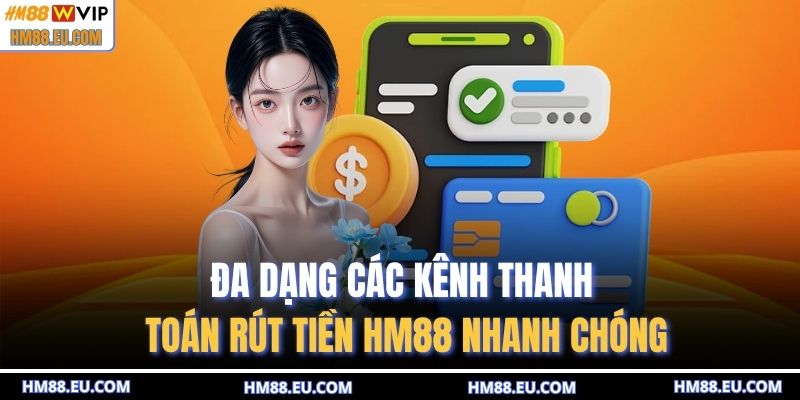 Đa dạng các kênh thanh toán rút tiền HM88 nhanh chóng