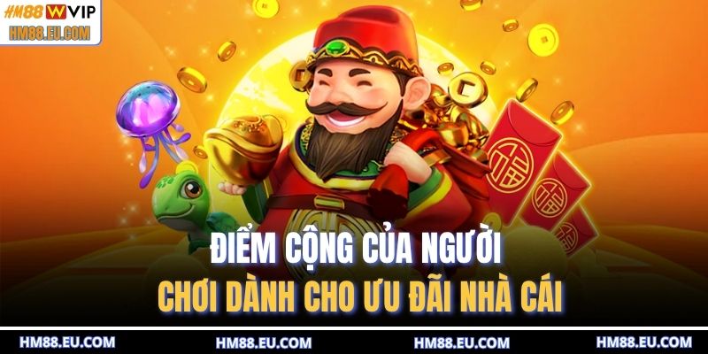 Điểm cộng của người chơi dành cho ưu đãi nhà cái