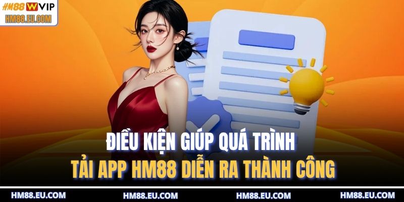 Điều kiện giúp quá trình tải app HM88 diễn ra thành công