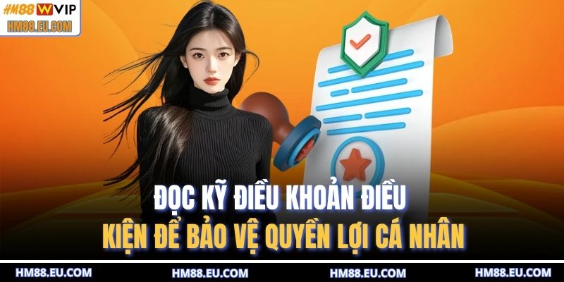 Đọc kỹ điều khoản điều kiện để bảo vệ quyền lợi cá nhân