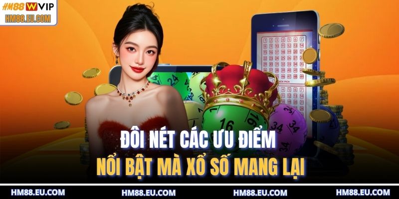 Đôi nét các ưu điểm nổi bật mà xổ số mang lại