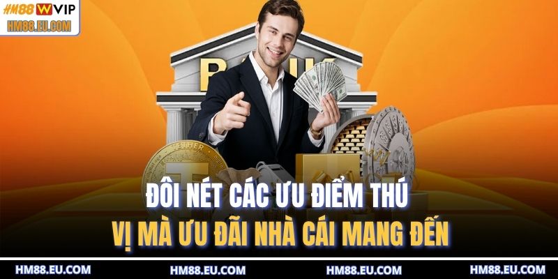 Đôi nét các ưu điểm thú vị mà ưu đãi nhà cái mang đến