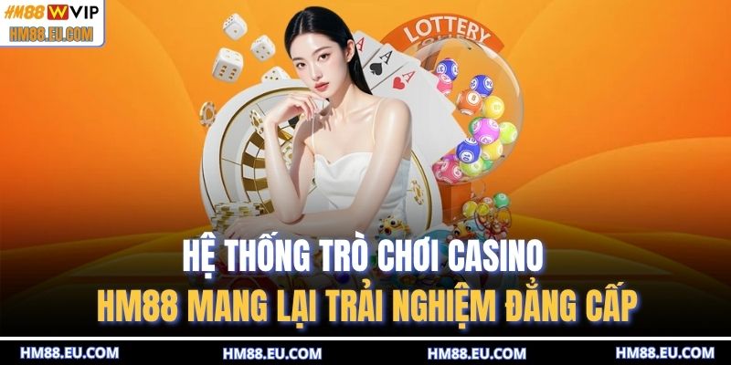 Hệ thống trò chơi Casino HM88 mang lại trải nghiệm đẳng cấp