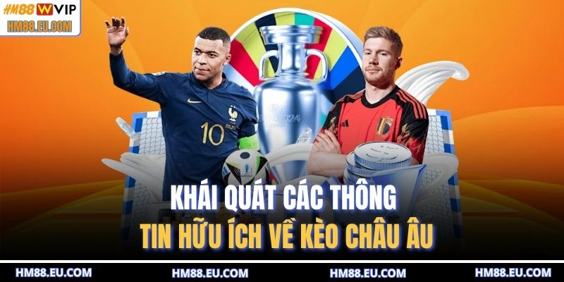 Khái quát các thông tin hữu ích về kèo châu Âu