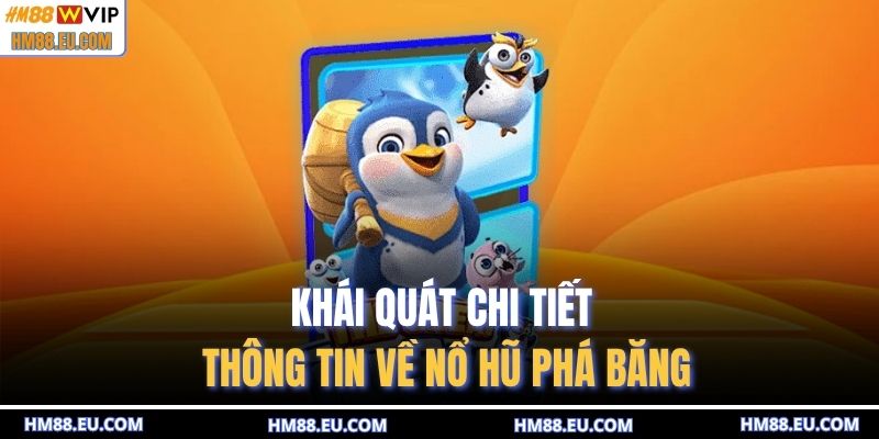 Khái quát chi tiết thông tin về nổ hũ phá băng