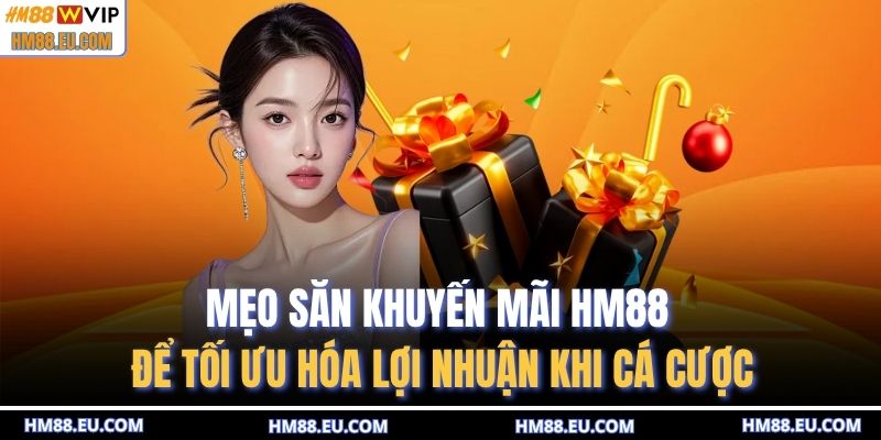 Mẹo săn khuyến mãi HM88 để tối ưu hóa lợi nhuận khi cá cược