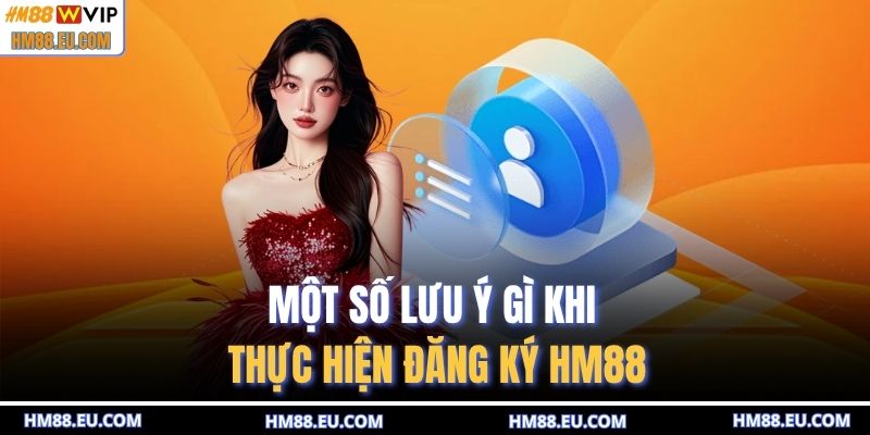 Một số lưu ý gì khi thực hiện đăng ký HM88