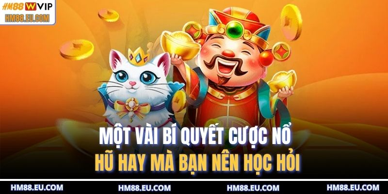 Một vài bí quyết cược nổ hũ hay mà bạn nên học hỏi