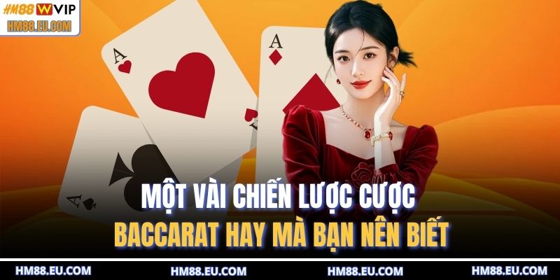 Một vài chiến lược cược Baccarat hay mà bạn nên biết
