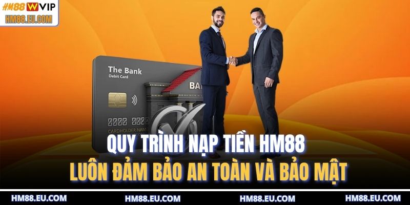 Quy trình nạp tiền HM88 luôn đảm bảo an toàn và bảo mật