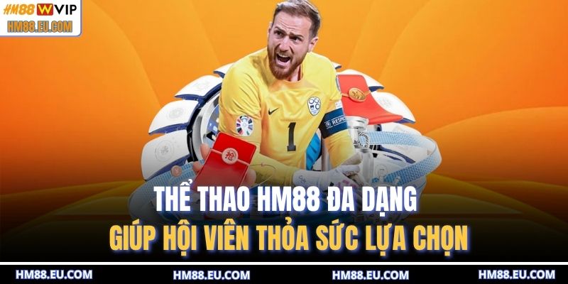 Thể thao HM88 đa dạng giúp hội viên thỏa sức lựa chọn