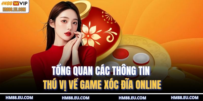 Tổng quan các thông tin thú vị về game xóc đĩa online