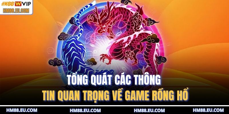Tổng quát các thông tin quan trọng về game rồng hổ
