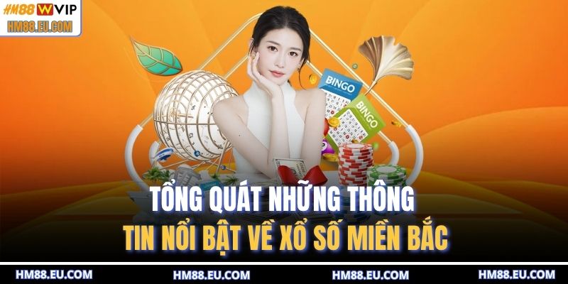 Tổng quát những thông tin nổi bật về xổ số miền Bắc