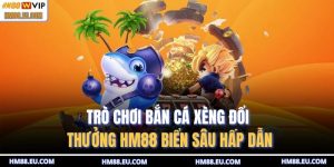 Bắn cá xèng đổi thưởng HM88