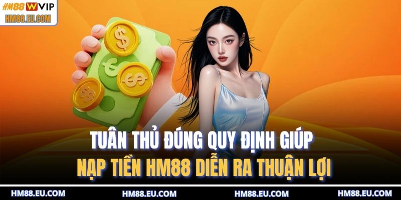 Tuân thủ đúng quy định giúp nạp tiền HM88 diễn ra thuận lợi