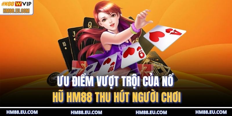 Ưu điểm vượt trội của nổ hũ HM88 thu hút người chơi