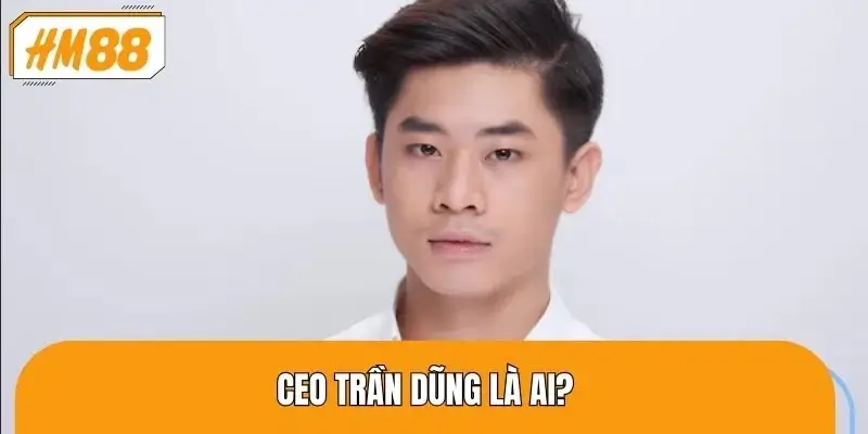 CEO Trần Dũng là người lãnh đạo tài ba của HM88