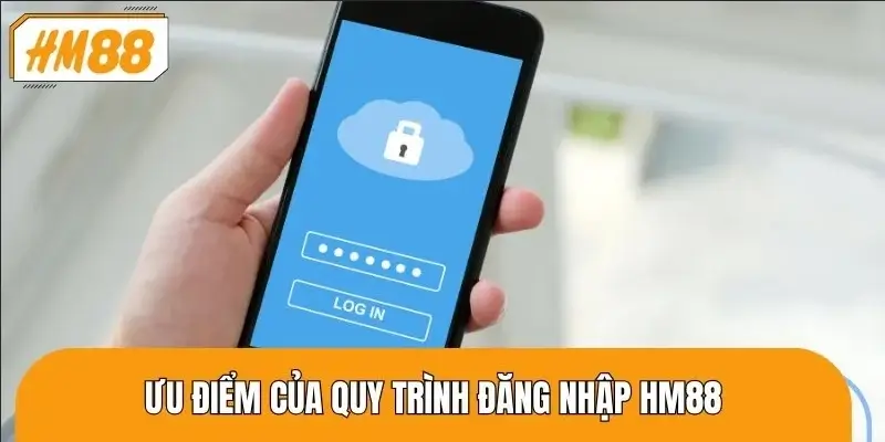 Những ưu điểm vượt trội của quy trình đăng nhập HM88